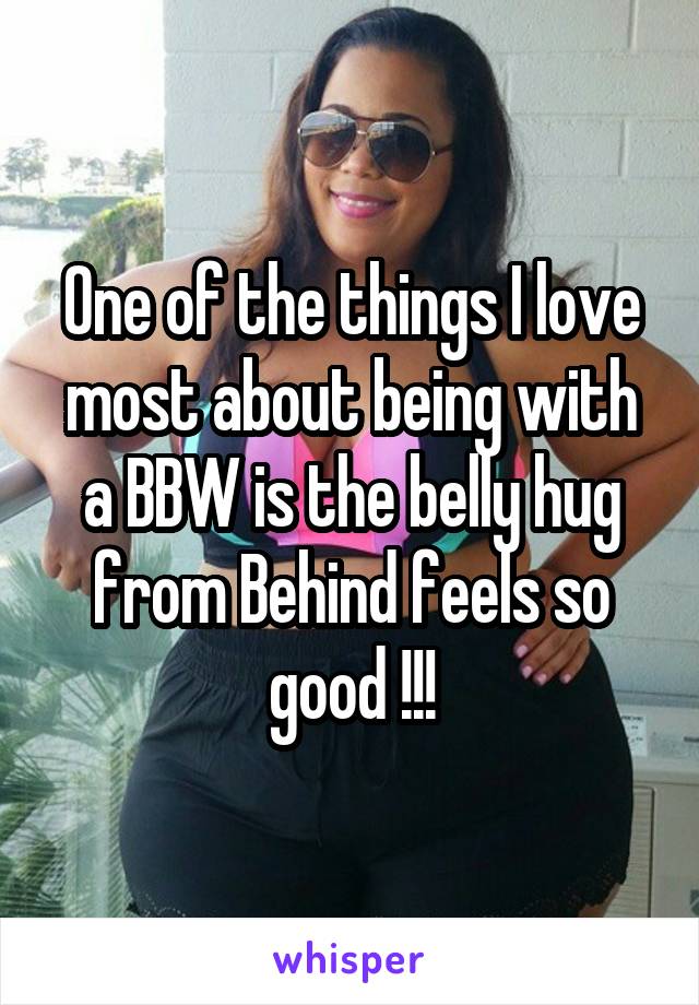 One of the things I love most about being with a BBW is the belly hug from Behind feels so good !!!