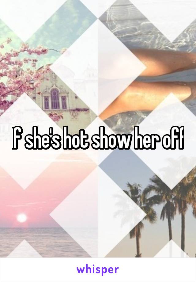 If she's hot show her off