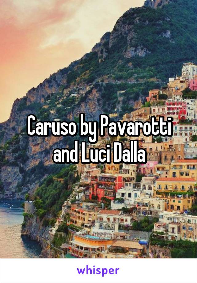 Caruso by Pavarotti and Luci Dalla