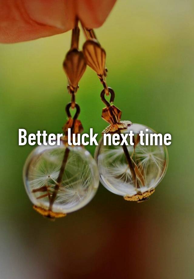 better-luck-next-time