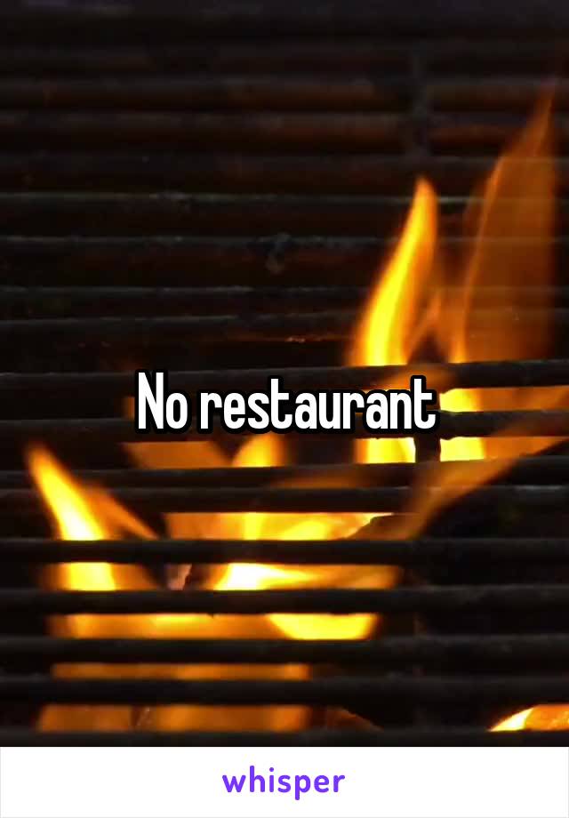 No restaurant