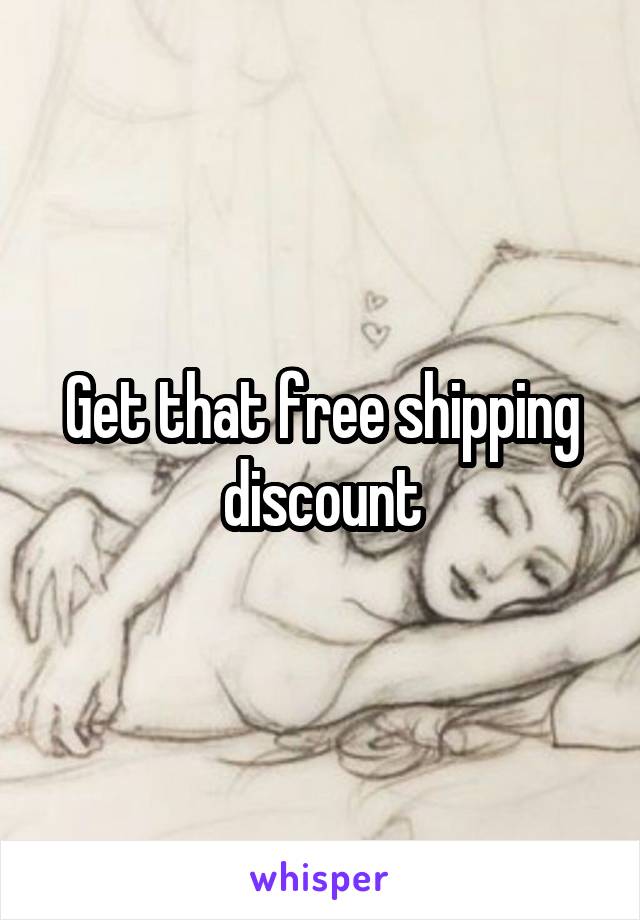 Get that free shipping discount
