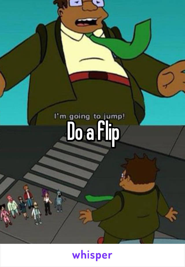 Do a flip