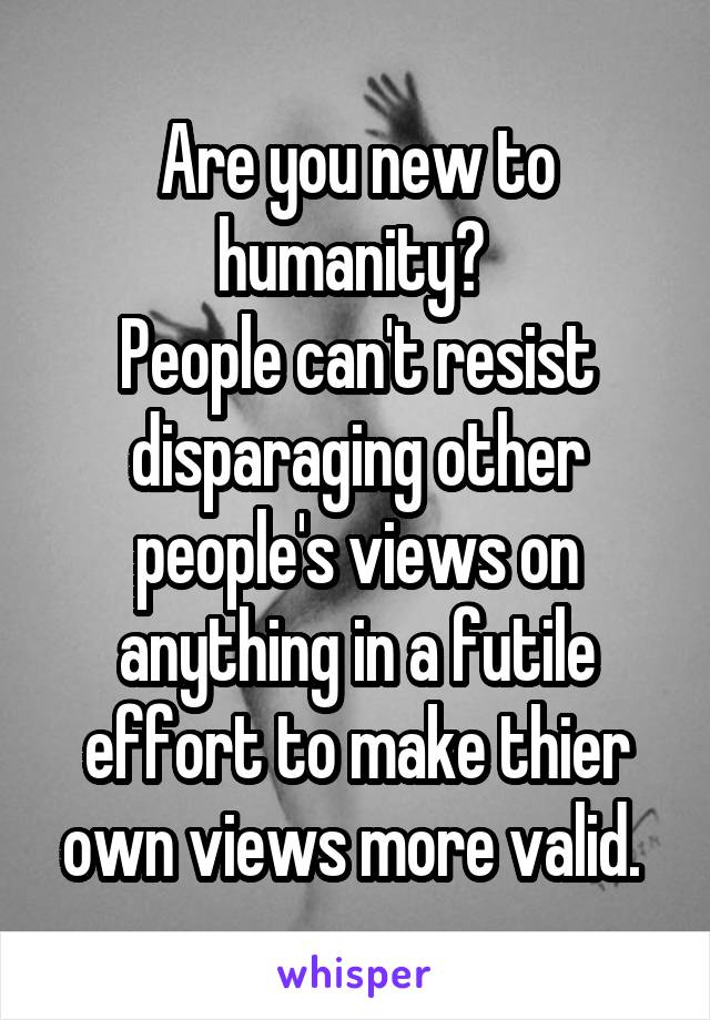 Are you new to humanity? 
People can't resist disparaging other people's views on anything in a futile effort to make thier own views more valid. 