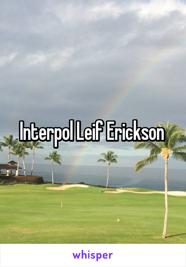 Interpol Leif Erickson 