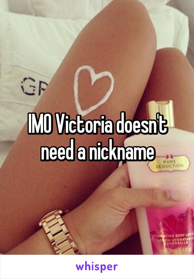 IMO Victoria doesn't need a nickname