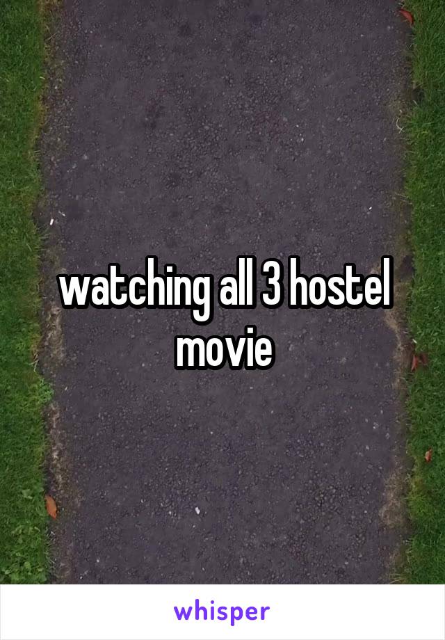 watching all 3 hostel movie