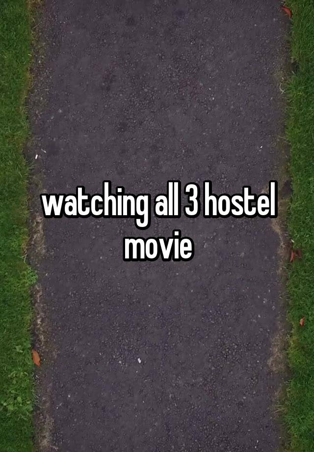 watching all 3 hostel movie