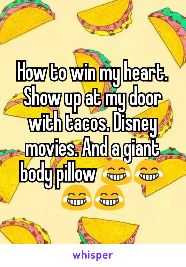 How to win my heart. Show up at my door with tacos. Disney movies. And a giant body pillow 😂😂😂😂
