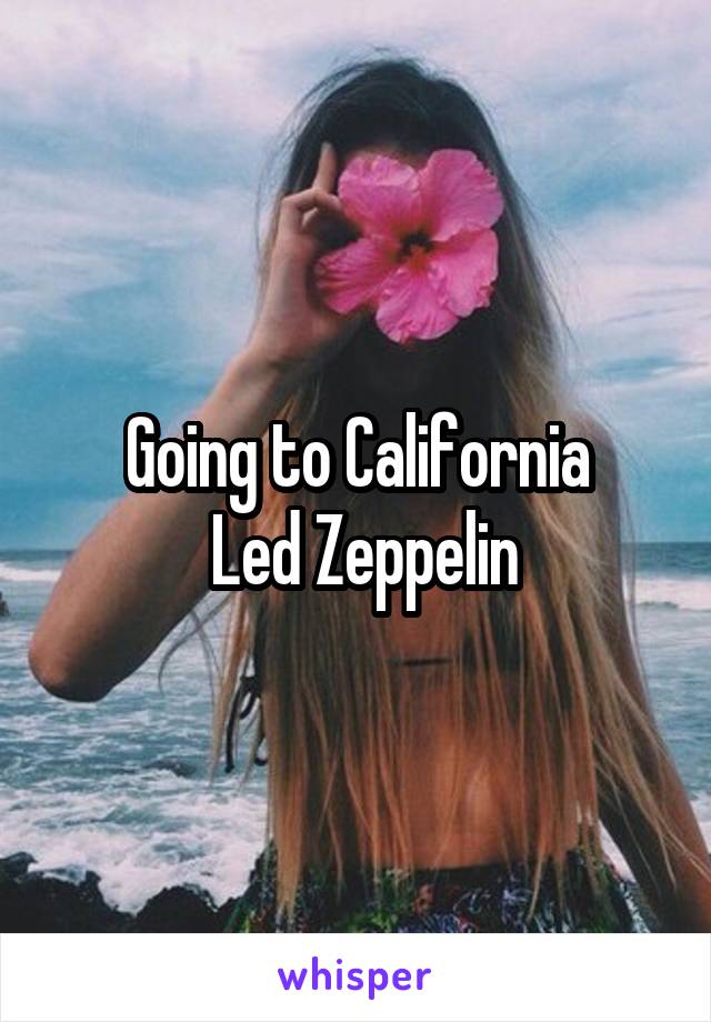 Going to California
 Led Zeppelin