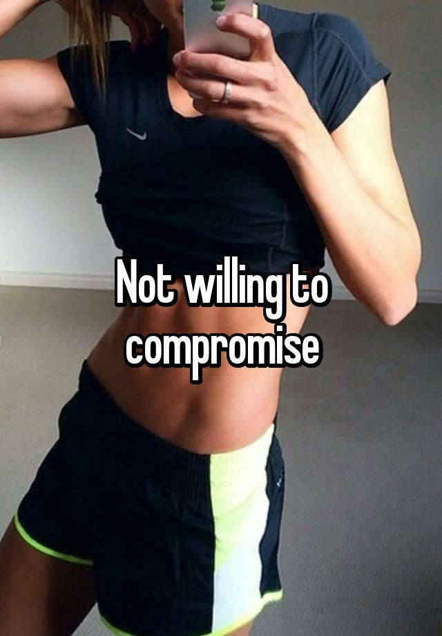 not-willing-to-compromise