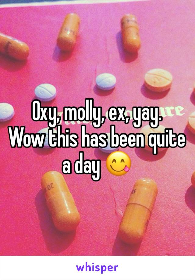 Oxy, molly, ex, yay. 
Wow this has been quite a day 😋