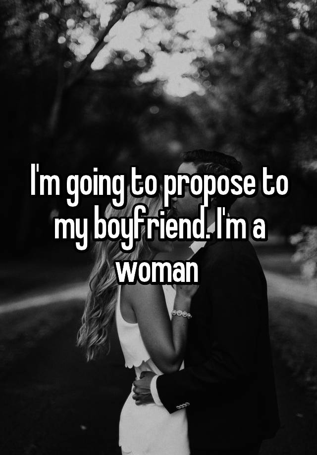 i-m-going-to-propose-to-my-boyfriend-i-m-a-woman