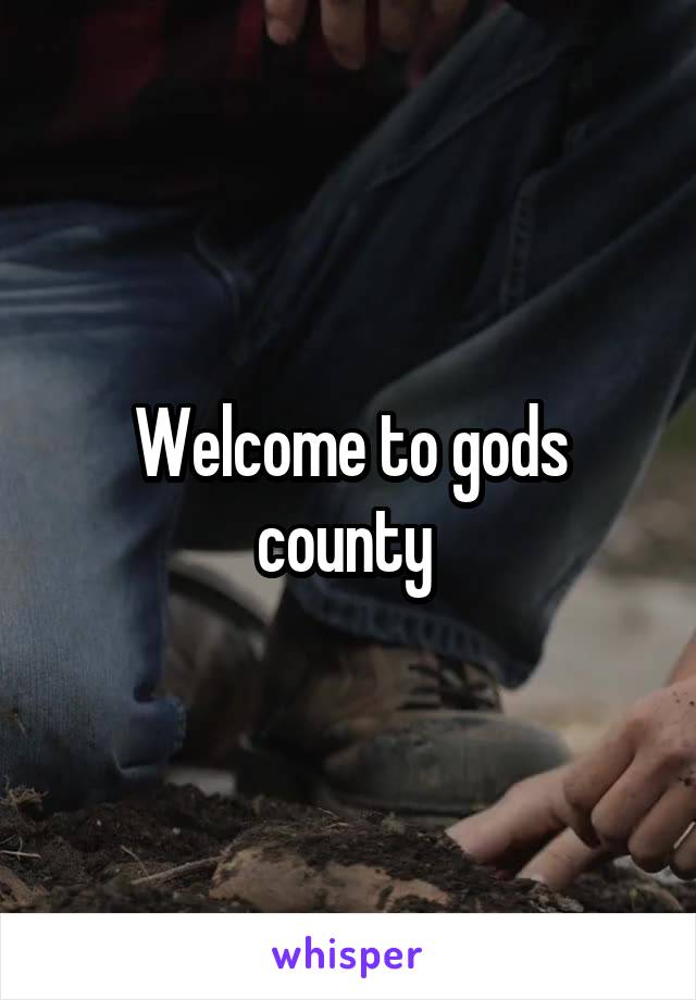 Welcome to gods county 