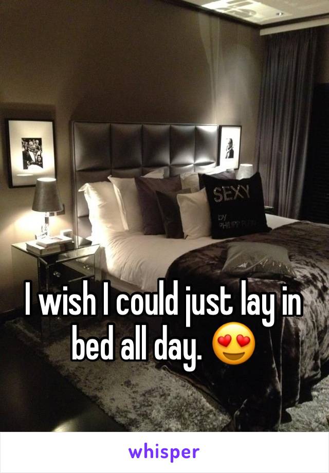 I wish I could just lay in bed all day. 😍