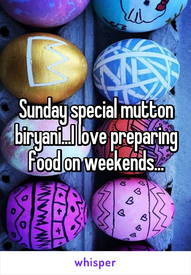 Sunday special mutton biryani...I love preparing food on weekends...