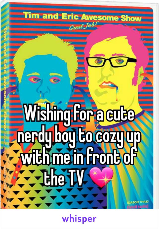 Wishing for a cute nerdy boy to cozy up with me in front of the TV 💖