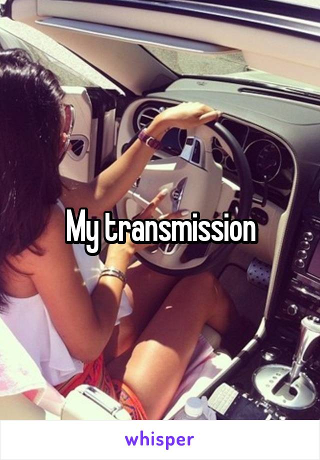 My transmission