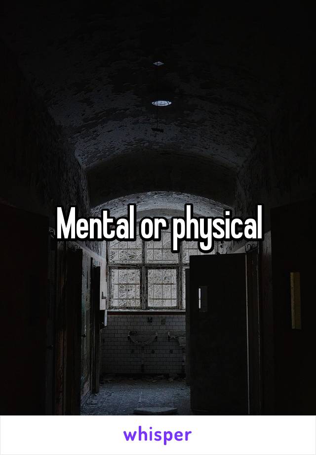 Mental or physical