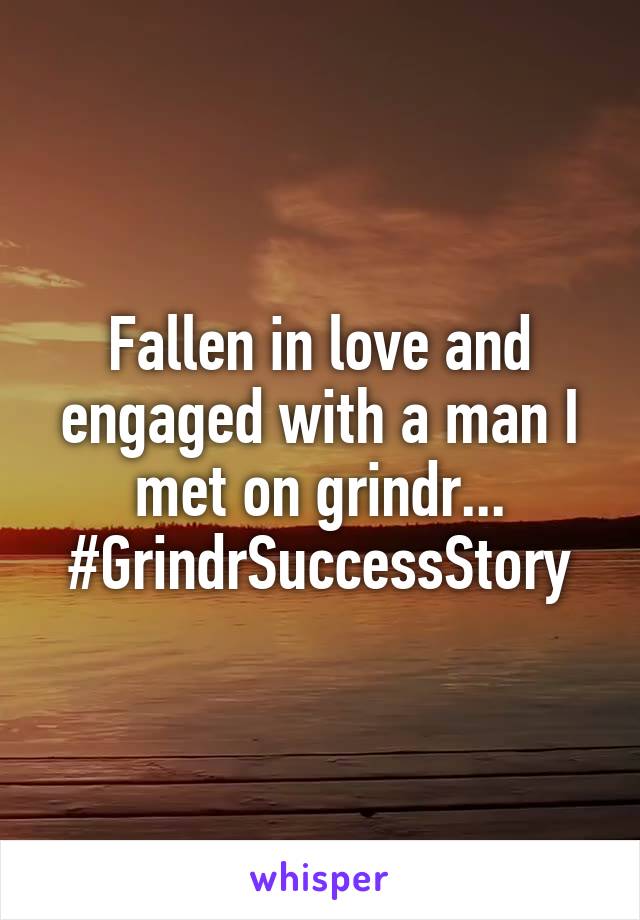 Fallen in love and engaged with a man I met on grindr... #GrindrSuccessStory