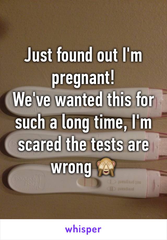 Just found out I'm pregnant!
We've wanted this for such a long time, I'm scared the tests are wrong 🙈