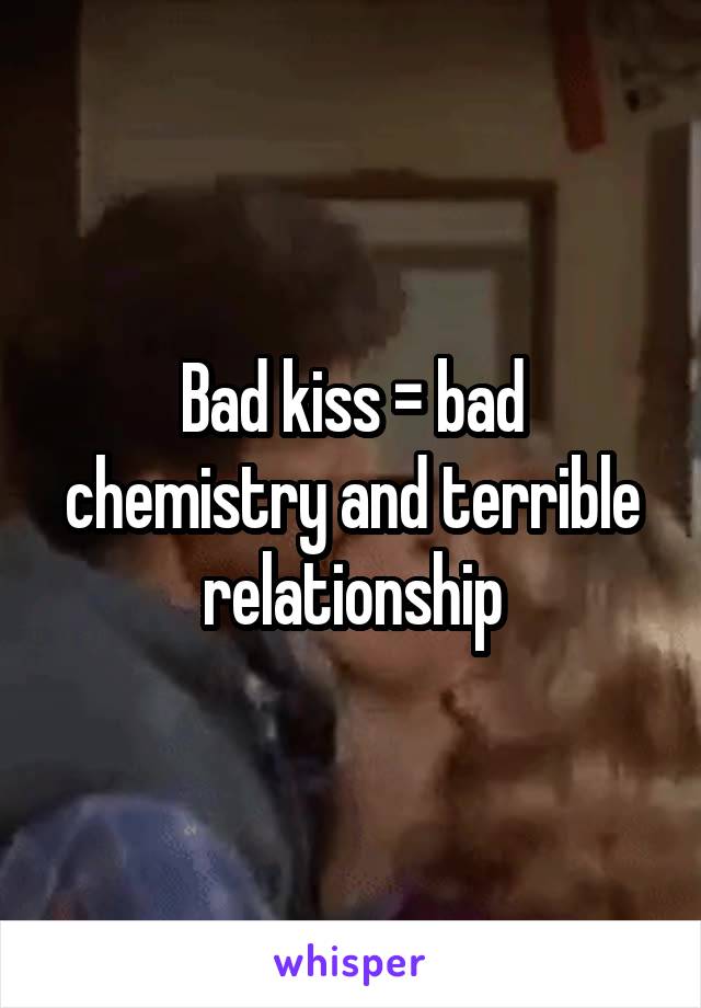 Bad kiss = bad chemistry and terrible relationship