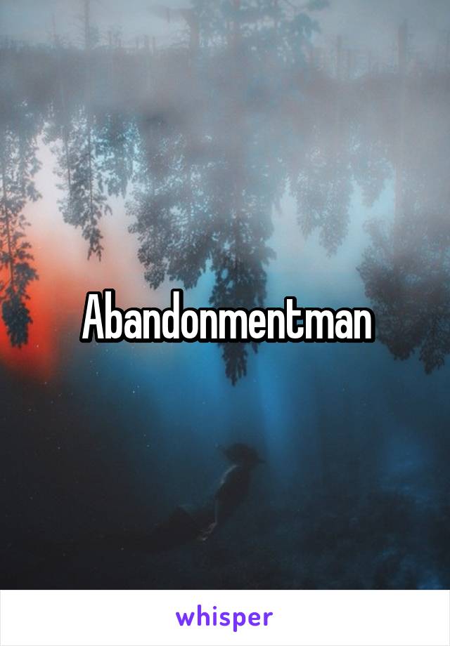 Abandonmentman