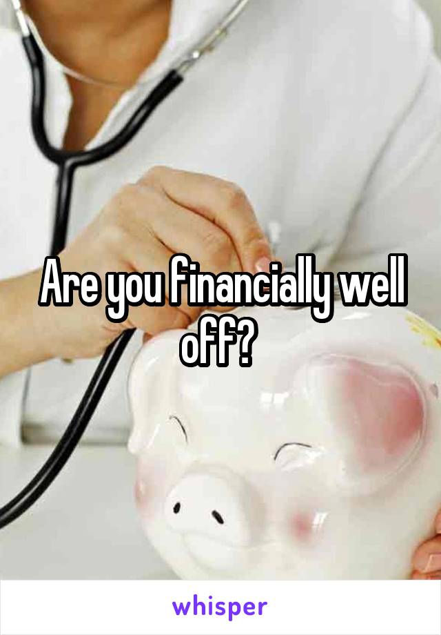 Are you financially well off? 