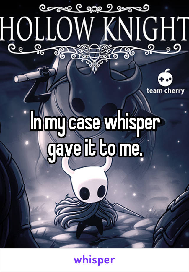 In my case whisper gave it to me.