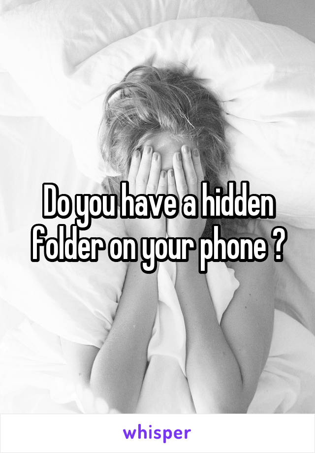 Do you have a hidden folder on your phone ?
