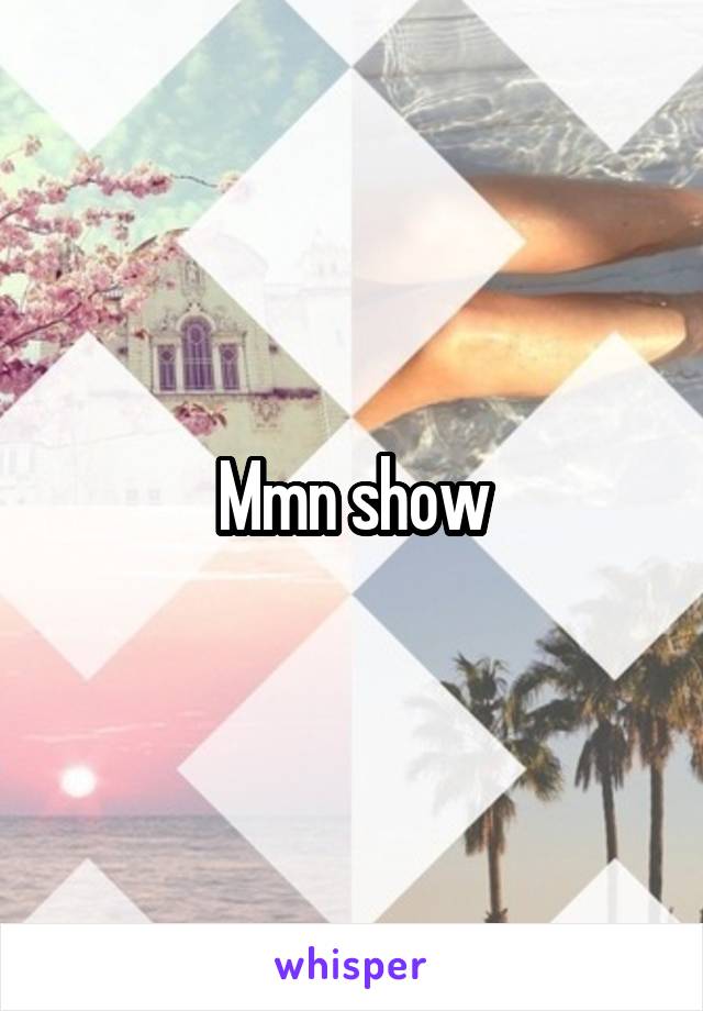 Mmn show