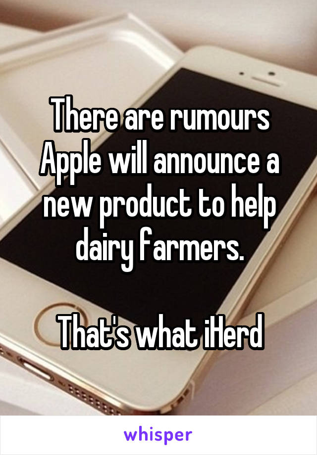 There are rumours Apple will announce a new product to help dairy farmers.

That's what iHerd