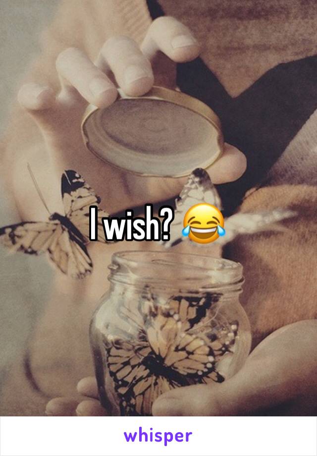 I wish? 😂
