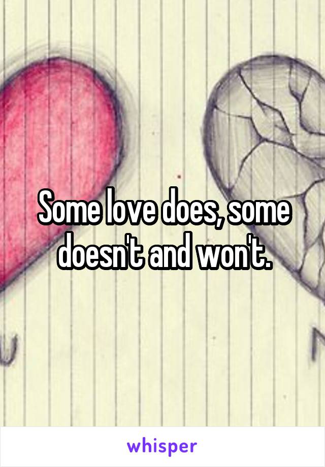 Some love does, some doesn't and won't.