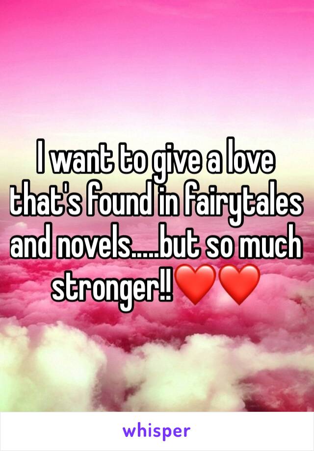 I want to give a love that's found in fairytales and novels.....but so much stronger!!❤️❤️