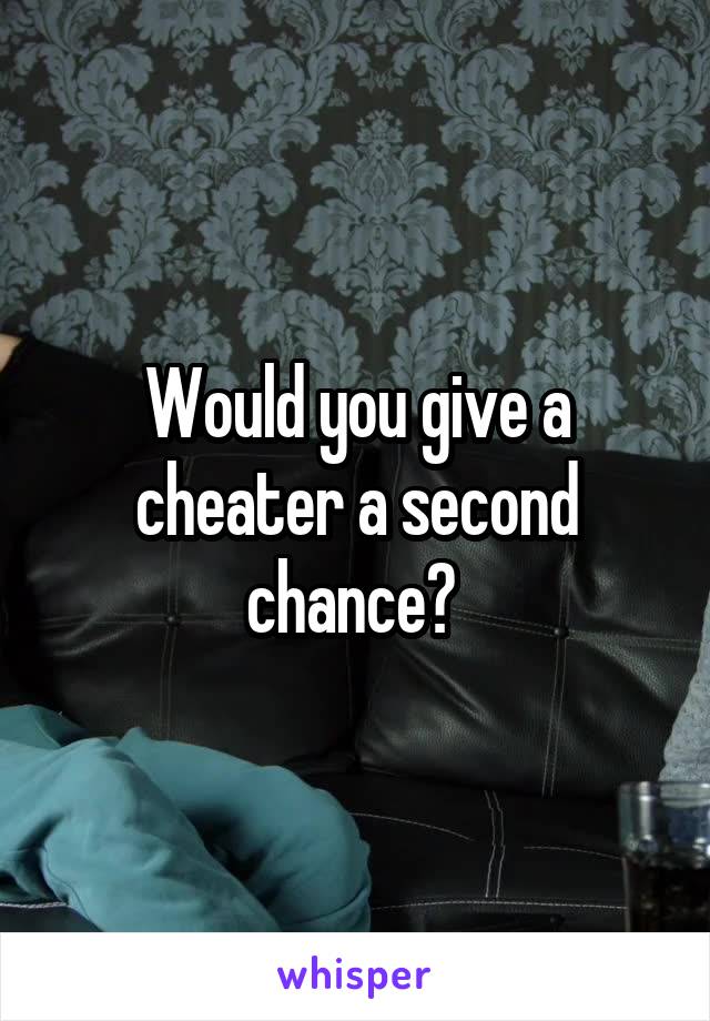 Would you give a cheater a second chance? 