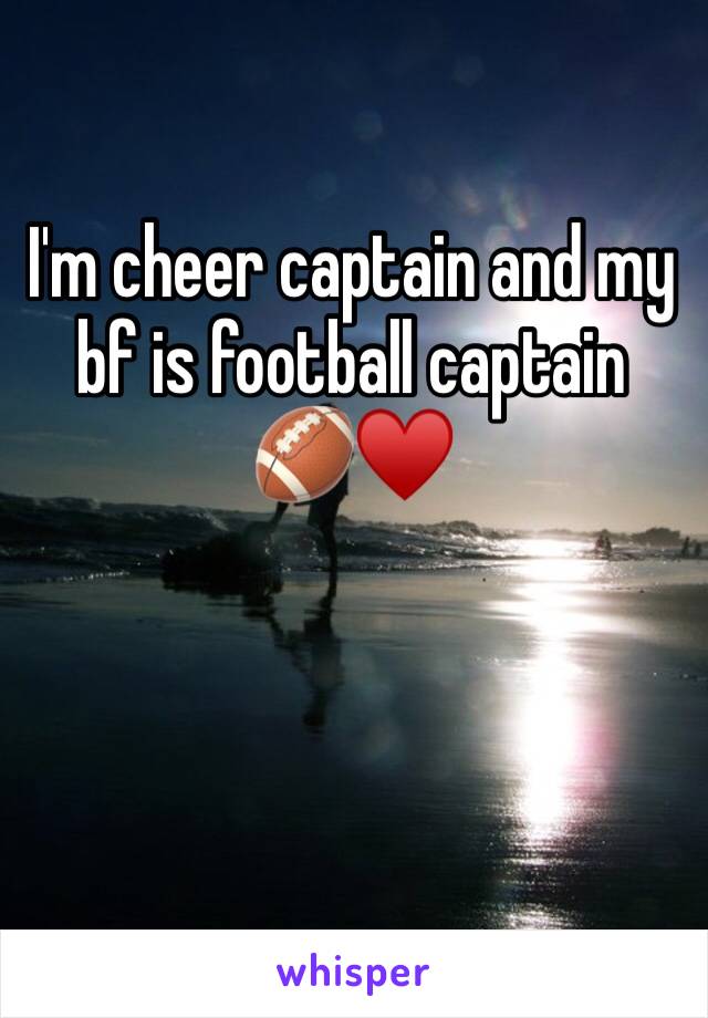 I'm cheer captain and my bf is football captain  🏈♥️