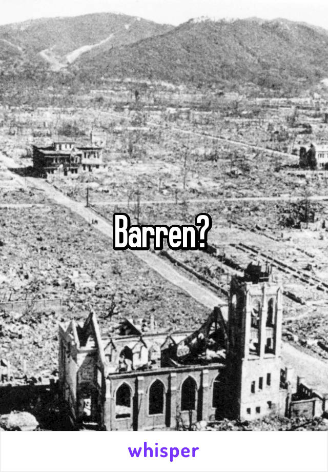 Barren? 