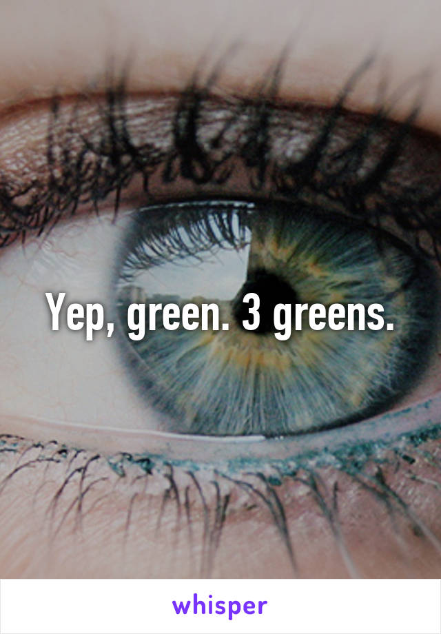 Yep, green. 3 greens.