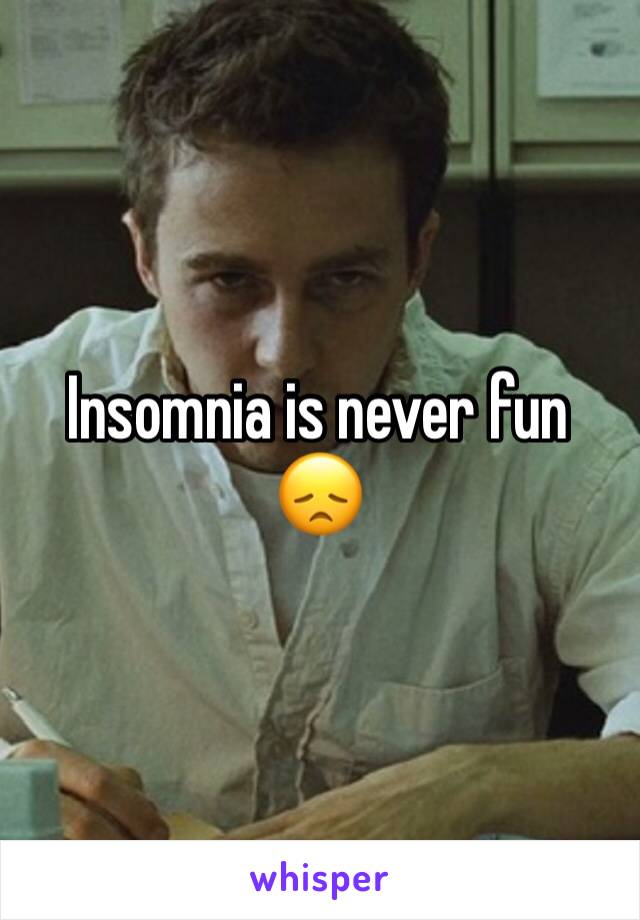 Insomnia is never fun 😞