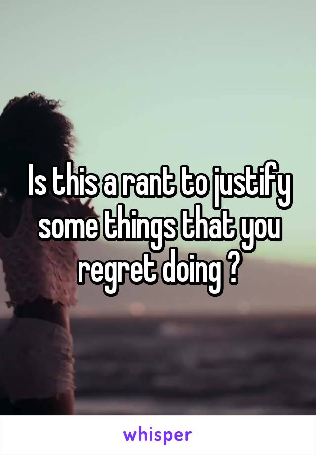 Is this a rant to justify some things that you regret doing ?
