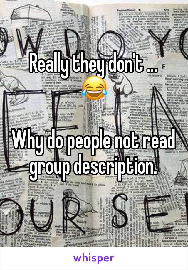 Really they don't ...
😂

Why do people not read group description.