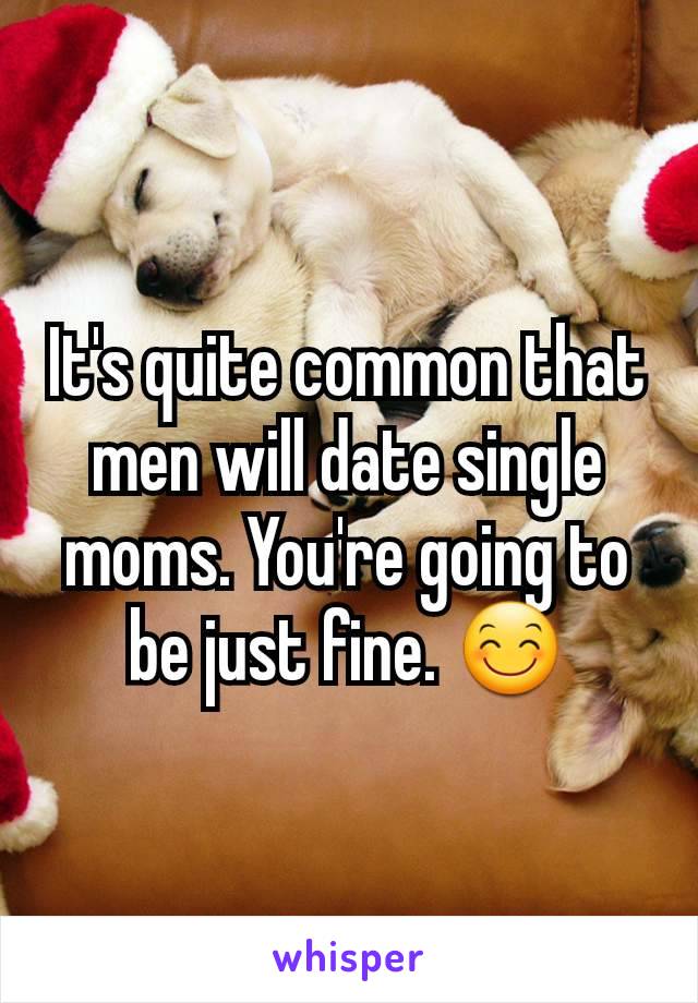 It's quite common that men will date single moms. You're going to be just fine. 😊