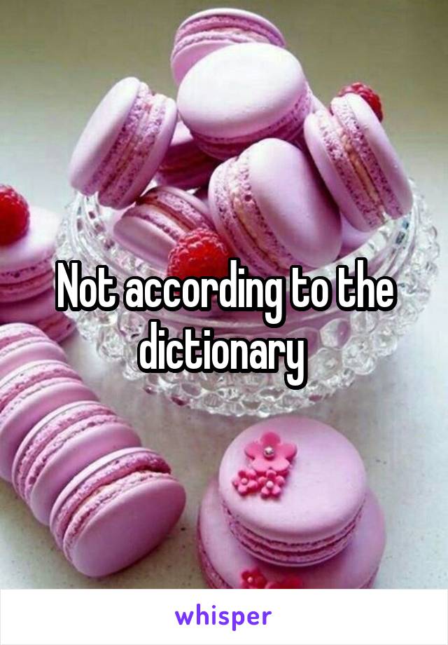 Not according to the dictionary 