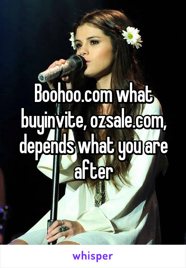 Boohoo.com what buyinvite, ozsale.com, depends what you are after