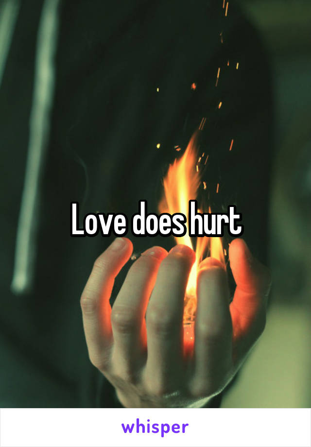 Love does hurt