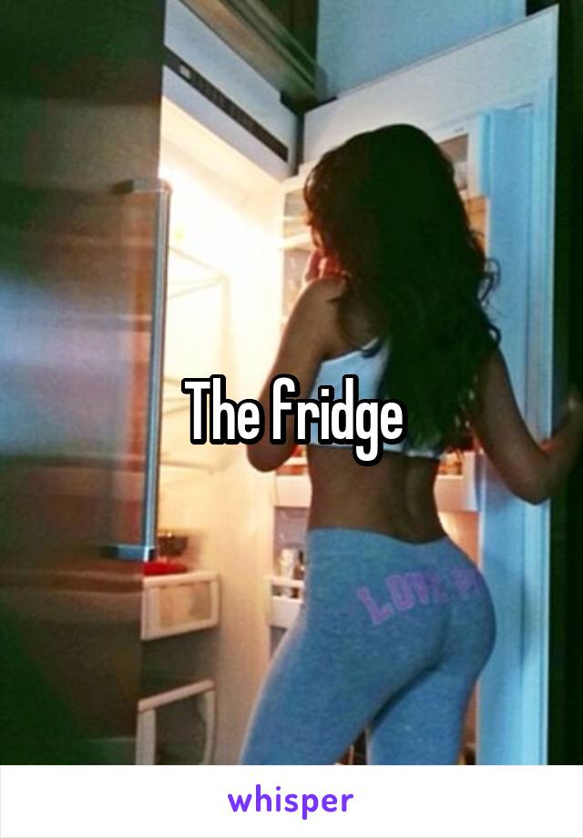 The fridge