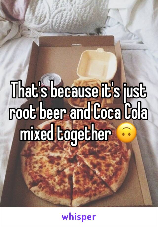 That's because it's just root beer and Coca Cola mixed together 🙃