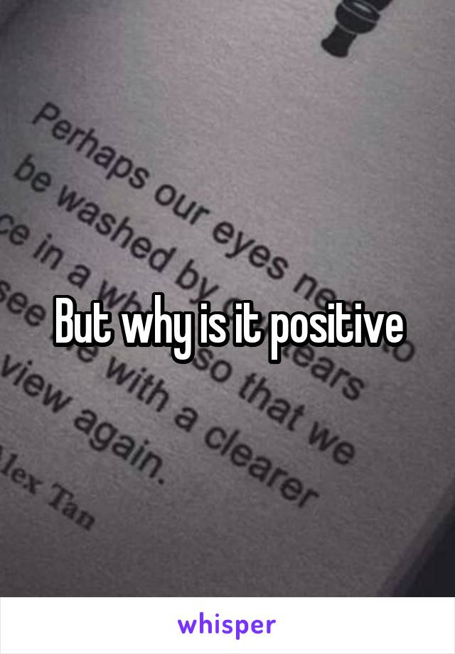 But why is it positive