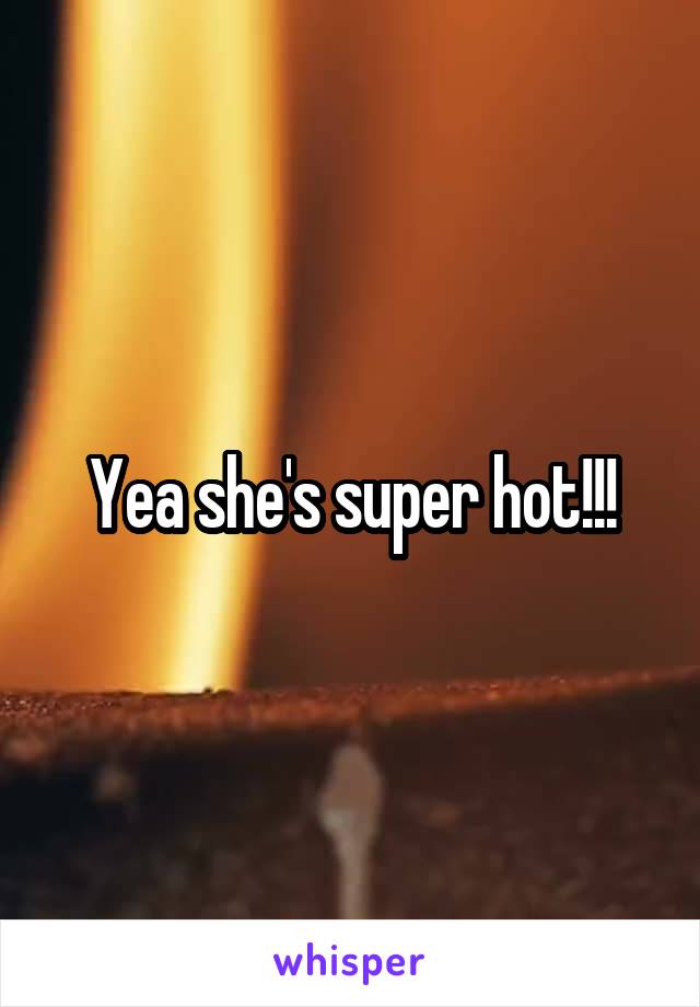 Yea she's super hot!!!
